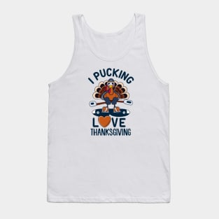 I Pucking Love Tanksgiving - Funny Turkey Tank Top